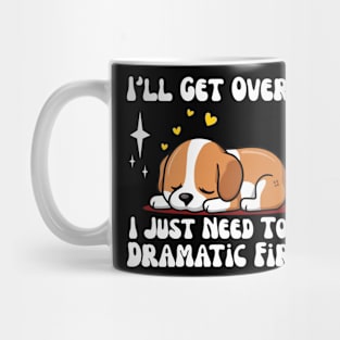 I just need to be dramatic Mug